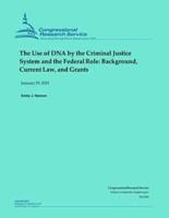 The Use of DNA by the Criminal Justice System and the Federal Role