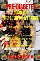Pre-diabetes Complete Action Diet Plan Guide: Food Mistake to Avoid for Normal BG and A1C level, Quickly lose pounds off to Reverse Pre-diabetes Hush by the big pharma