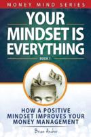 Your Mindset Is Everything: How A Positive Mindset Improves Your Money Management