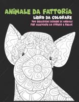 Animale Da Fattoria - Libro Da Colorare - 100 Bellissimi Disegni Di Animali Per Alleviare Lo Stress E Relax