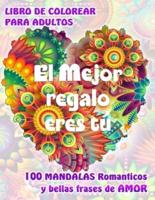 EL MEJOR REGALO ERES TÚ. 100 MANDALAS Románticos y bellas Frases de Amor. LIBRO DE COLOREAR PARA ADULTOS: Original libro de Mandalas para relajarse y expresar Amor.