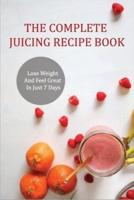 The Complete Juicing Recipe Book