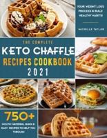 The Complete Keto Chaffle Recipes Cookbook 2021