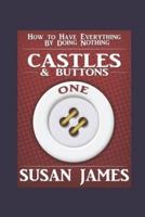 Castles & Buttons-(Book One) How to Have Everything by Doing Nothing