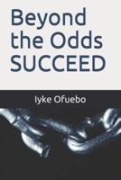 Beyond the Odds Succeed