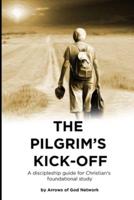 The Pilgrims Kickoff : A Discipleship Guide For Christian's Foundational Study