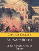 Barnaby Rudge A Tale of the Riots of Eighty