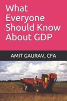 What Everyone Should Know About GDP