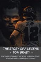 The Story Of A Legend - Tom Brady