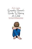 Empathic Parent's Guide To Raising A Child