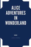 ALICE ADVENTURES IN WONDERLAND Annotated Edition Lewis Carrol