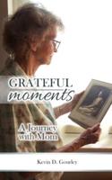 Grateful Moments - A Journey With Mom