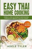 Easy Thai Home Cooking: 2 Books In 1: Over 150 Recipes For Quick And Easy Traditional And Vegetarian Food From Thailand