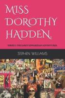 MISS DOROTHY HADDEN: SERIES 1: THE EARLY EDWARDIAN ADVENTURES..