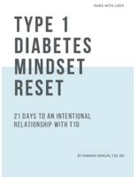 Type 1 Diabetes Mindset Reset :  21 Days to an Intentional Relationship with Type 1 Diabetes