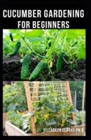 Cucumber Gardening for Beginners