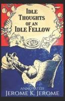 Idle Thoughts of an Idle Fellow (Annotated)