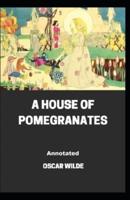 A House of Pomegranates Annotated