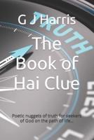 The Book of Hai Clue: Poetic nuggets of truth for seekers of God on the path of life...