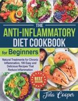 The Anti-Inflammatory Diet Cookbook for Beginners: Natural Treatments for Chronic Inflammation, 100 Easy and Delicious Recipes That Reduce Inflammation