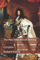 The Man Who Would Be King: Complete