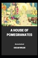 A House of Pomegranates Annotated