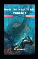 Under the Ocean to the South Pole Illustrated