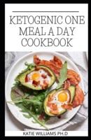 Ketogenic One Meal a Day Cookbook