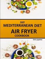 EASY MEDITERRANEAN DIET AIR FRYER COOKBOOK: Healthy Affordable Weight Loss Recipes to Fry, Roast, Bake, and Grill for Beginner and Advanced Users on a Budget.