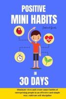 Positive Mini Habits in 30 Days Eliminate Vices and Create Smart Habits of En-Terprising People in an Effective and Simple Way, Cultivate Self-Discipline