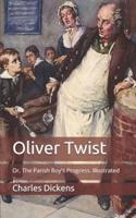 Oliver Twist: Or, The Parish Boy's Progress. Illustrated
