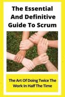 The Essential And Definitive Guide To Scrum