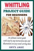 Whittling Project Guide for Beginners