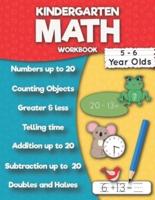 Kindergarten Math Workbook: Addition up to 20, Subtraction up to 20, Numbers, Counting, Doubles and Halves, Telling time, Greater and less then, Ten frame.