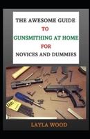 The Awesome Guide To Gunsmithing At Home For Novices And Dummies