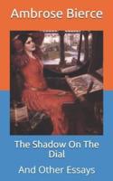 The Shadow On The Dial: And Other Essays