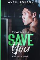 (Watch Me) Save You