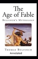 Bulfinch's Mythology, The Age of Fable Annotated