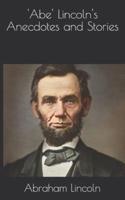 'Abe' Lincoln's Anecdotes and Stories