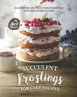 Succulent Frostings for Cake Recipes