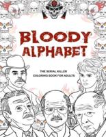 Bloody Alphabet: The Serial Killers Coloring Book. A True Crime Adult Gift - Full of Notorious Serial Killers - For Adults Only.