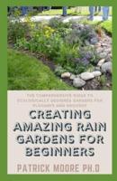 Creating Amazing Rain Gardens For Beginners