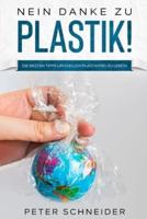 Nein danke zu Plastik!: Die besten Tipps um endlich plastikfrei zu leben!