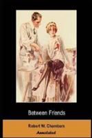 Between Friends "Annotated"