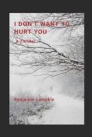 I Don't Want to Hurt You: A Southern Indiana Thriller