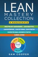 Lean Mastery Collection: 8 Books in 1: Agile Project Management, Lean Analytics, Enterprise, Six Sigma, Startup, Kaizen, Kanban, Scrum