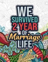 We Survived 2 Year of Marriage Life: Funny 2nd Wedding Anniversary Activity Coloring Book for Him, Her - Cool 2nd Marriage Anniversary Gift for Husband, Happy 2nd Anniversary Coloring Book