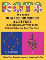 My First Shapes, Numbers & Letters Dot Marker Activity Book Dot Art Coloring Book for Kids Help Your Toddler Improve Drawing Skills