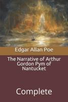 The Narrative of Arthur Gordon Pym of Nantucket: Complete