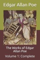 The Works of Edgar Allan Poe:  Volume 1: Complete